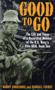 Title: Good to Go: The Life And Times Of A Decorated Member of the U.S. Navy's Elite Seal Team Two, Author: Harold Constance