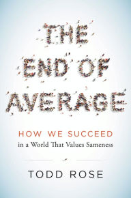 Title: The End of Average: How We Succeed in a World That Values Sameness, Author: Todd Rose