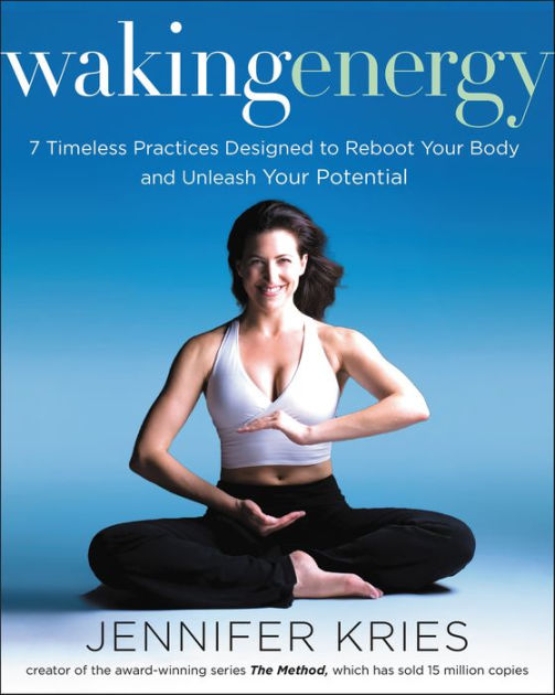 Waking Energy: 7 Timeless Practices Designed to Reboot Your Body