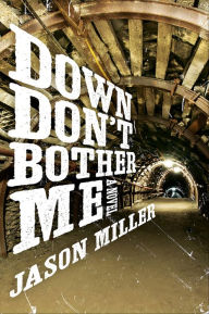 Title: Down Don't Bother Me: A Novel, Author: Jason Miller