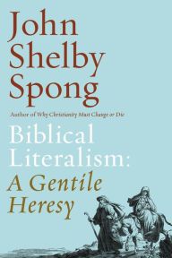 Title: Biblical Literalism: A Gentile Heresy: A Journey into a New Christianity Through the Doorway of Matthew's Gospel, Author: John Shelby Spong