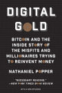 Digital Gold: Bitcoin and the Inside Story of the Misfits and Millionaires Trying to Reinvent Money