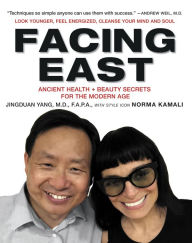 Title: Facing East: Ancient Health + Beauty Secrets for the Modern Age, Author: Jingduan Yang M.D.