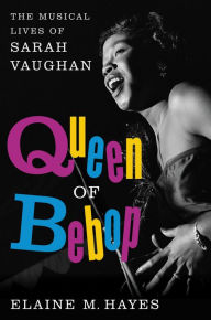 Title: Queen of Bebop: The Musical Lives of Sarah Vaughan, Author: Elaine M. Hayes