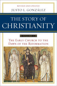 Title: The Story of Christianity: Volume 1: The Early Church to the Dawn of the Reformation, Author: Justo L. Gonzalez