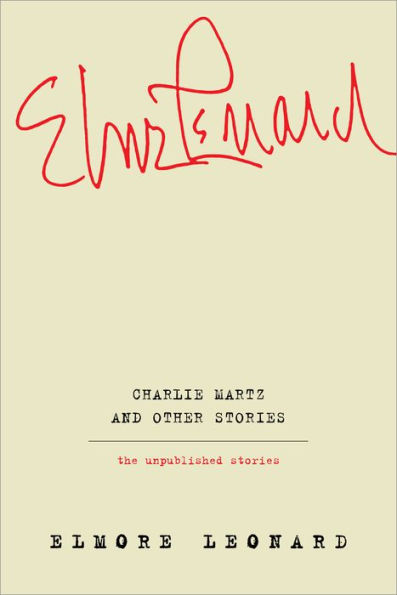 Charlie Martz and Other Stories: The Unpublished Stories