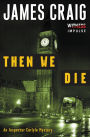 Then We Die: An Inspector Carlyle Mystery