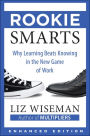 Rookie Smarts (Enhanced Edition): Why Learning Beats Knowing in the New Game of Work