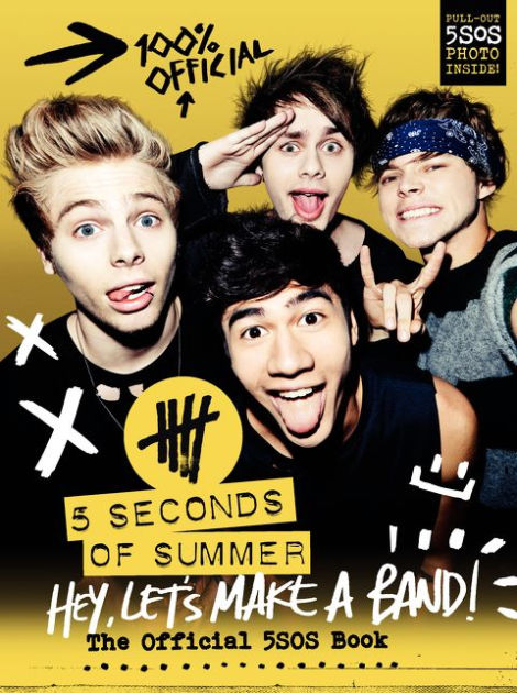 Hey Let S Make A Band The Official 5sos Book By 5 Seconds Of