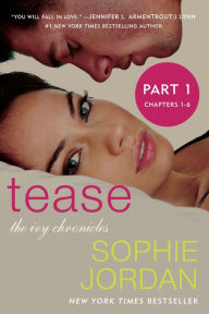 Title: Tease (Part One: Chapters 1 - 6): The Ivy Chronicles, Author: Sophie Jordan