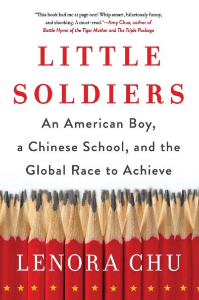 Little Soldiers: An American Boy, a Chinese School, and the Global Race to Achieve