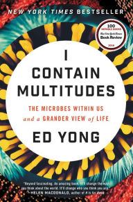 Title: I Contain Multitudes: The Microbes within Us and a Grander View of Life, Author: Ed Yong