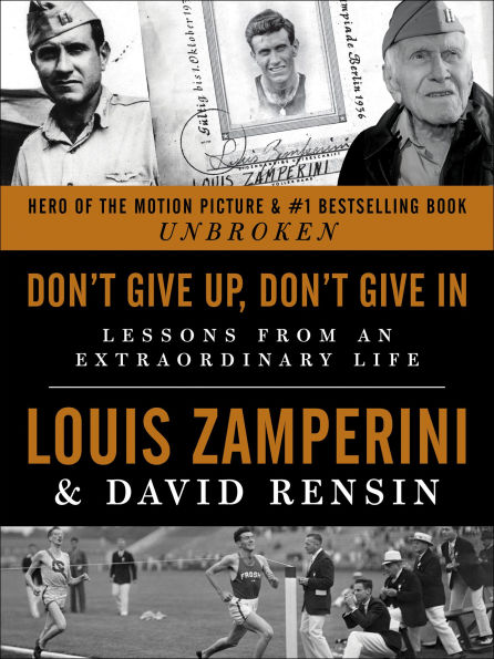 Don't Give Up, Don't Give In: Lessons from an Extraordinary Life
