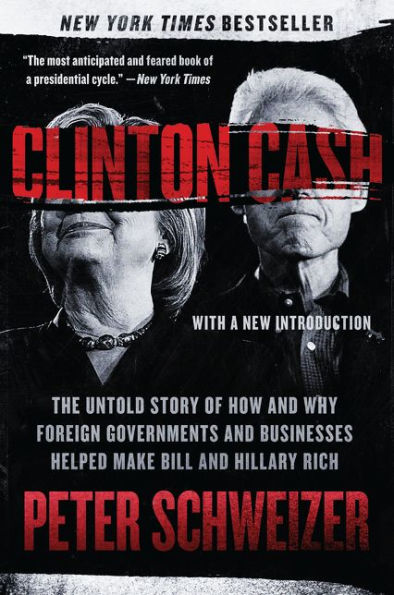 Clinton Cash: The Untold Story of How and Why Foreign Governments and Businesses Helped Make Bill and Hillary Rich