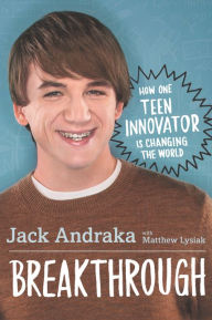 Title: Breakthrough: How One Teen Innovator Is Changing the World, Author: Jack Andraka