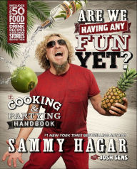 Title: Are We Having Any Fun Yet?: The Cooking & Partying Handbook, Author: Sammy Hagar