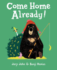 Title: Come Home Already!, Author: Jory John