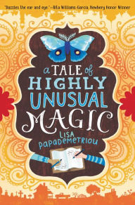 Title: A Tale of Highly Unusual Magic, Author: Lisa Papademetriou