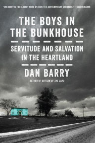 Title: The Boys in the Bunkhouse: Servitude and Salvation in the Heartland, Author: Dan Barry