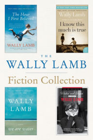 Title: The Wally Lamb Fiction Collection: The Hour I First Believed, I Know This Much is True, We Are Water, and Wishin' and Hopin', Author: Wally Lamb
