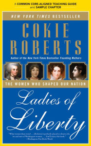 Title: A Teacher's Guide to Ladies of Liberty: Common-Core Aligned Teacher Materials and a Sample Chapter, Author: Cokie Roberts