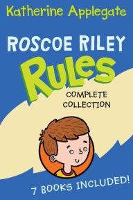 Title: Roscoe Riley Rules Complete Collection: Never Glue Your Friends to Chairs, Never Swipe a Bully's Bear, Don't Swap Your Sweater for a Dog, Never Swim in Applesauce, Don't Tap-Dance on Your Teacher, Never Walk in Shoes That Talk, Never Race a Runaway Pumpki, Author: Katherine Applegate
