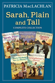 Title: Sarah, Plain and Tall Complete Collection: Sarah, Plain and Tall; Skylark; Caleb's Story; More Perfect than the Moon; Grandfather's Dance, Author: Patricia MacLachlan