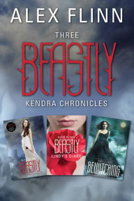 Title: Three Beastly Kendra Chronicles: Beastly, Lindy's Diary, Bewitching, Author: Alex Flinn
