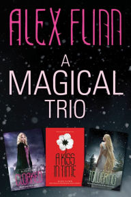 Title: A Magical Alex Flinn 3-Book Collection: Cloaked, A Kiss in Time, Towering, Author: Alex Flinn
