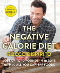 Title: The Negative Calorie Diet: Lose Up to 10 Pounds in 10 Days with 10 All You Can Eat Foods, Author: Rocco DiSpirito