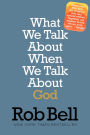 What We Talk About When We Talk About God: A Special Edition
