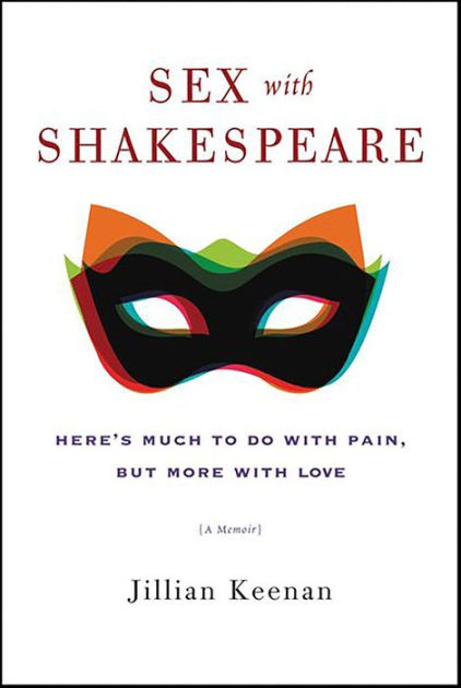 Sex With Shakespeare Heres Much To Do Pain But More Love By Jillian Keenan Paperback Sex With Shakespeare Heres Much To Do Pain But More Love By Jillian Keenan Paperback