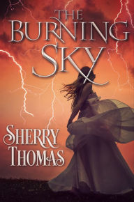 Title: The Burning Sky Special Edition (Elemental Trilogy #1), Author: Sherry Thomas