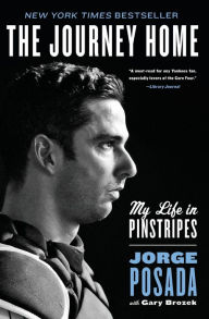 Title: The Journey Home: My Life in Pinstripes, Author: Jorge Posada