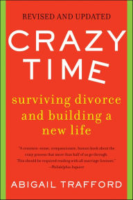 Title: Crazy Time: Surviving Divorce and Building a New Life, Revised Edition, Author: Abigail Trafford