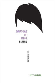 Title: Symptoms of Being Human, Author: Jeff Garvin