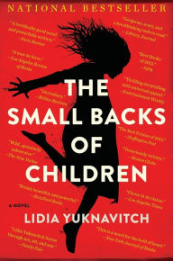 Title: The Small Backs of Children: A Novel, Author: Lidia Yuknavitch