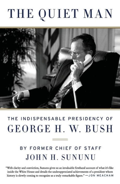 The Quiet Man: The Indispensable Presidency of George H.W. Bush