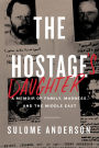 The Hostage's Daughter: A Story of Family, Madness, and the Middle East