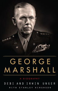 Title: George Marshall: A Biography, Author: Debi Unger