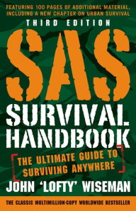 Title: SAS Survival Handbook: The Ultimate Guide to Surviving Anywhere (Third Edition), Author: John 'Lofty' Wiseman