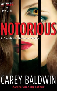 Title: Notorious (Cassidy & Spenser Thriller #3), Author: Carey Baldwin