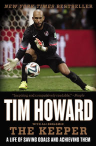 Title: The Keeper: A Life of Saving Goals and Achieving Them, Author: Tim Howard