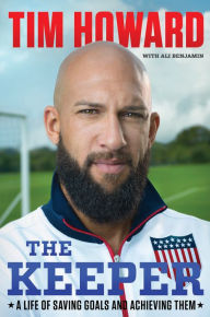 Title: The Keeper: A Life of Saving Goals and Achieving Them, Author: Tim Howard