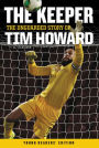 The Keeper: The Unguarded Story of Tim Howard Young Readers' Edition