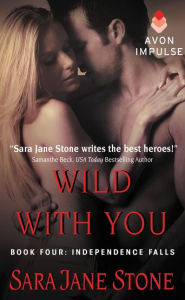 Title: Wild With You: Book Four: Independence Falls, Author: Sara Jane Stone