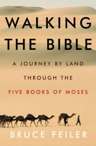 Title: Walking the Bible: A Journey by Land Through the Five Books of Moses, Author: Bruce Feiler