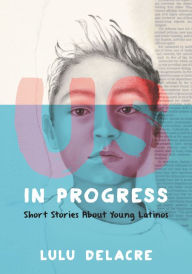 Downloading free ebooks for android Us, in Progress: Short Stories About Young Latinos 9780062392152 by Lulu Delacre ePub