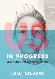 Free etextbook downloads Us, in Progress: Short Stories About Young Latinos by Lulu Delacre 