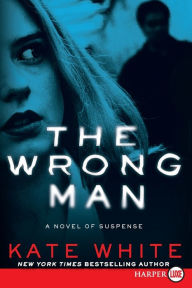 Title: The Wrong Man: A Novel of Suspense, Author: Kate White